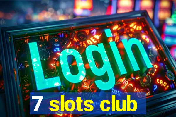 7 slots club